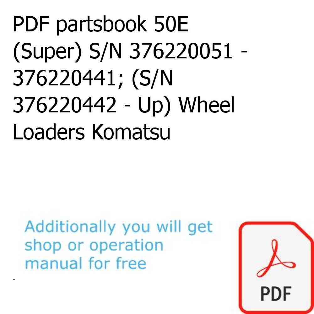 PDF partsbook 50E (Super) S/N 376220051 - 376220441; (S/N 376220442 - Up) Wheel Loaders Komatsu