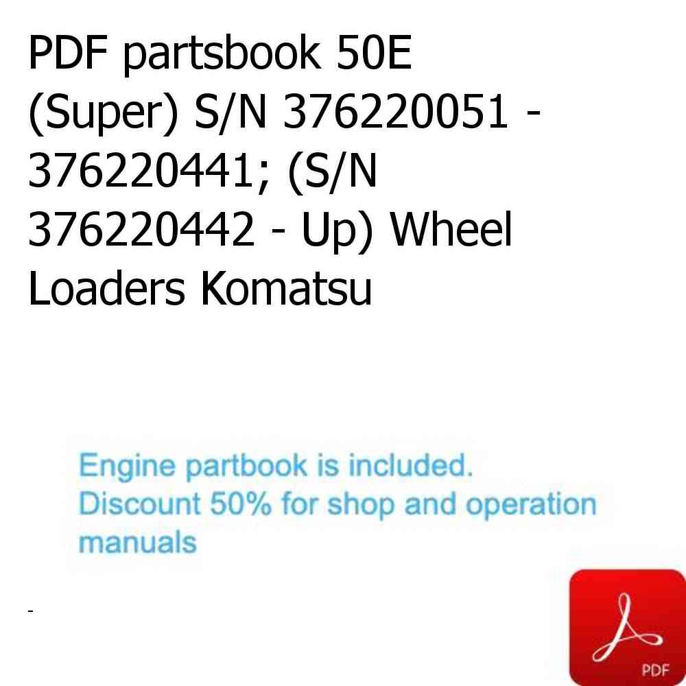 PDF partsbook 50E (Super) S/N 376220051 - 376220441; (S/N 376220442 - Up) Wheel Loaders Komatsu