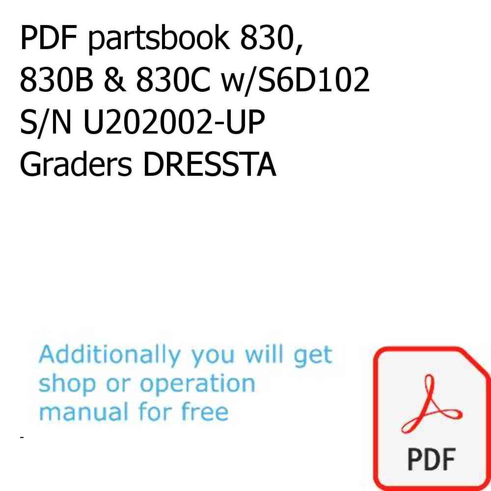 PDF partsbook 830, 830B & 830C w/S6D102 S/N U202002-UP Graders DRESSTA