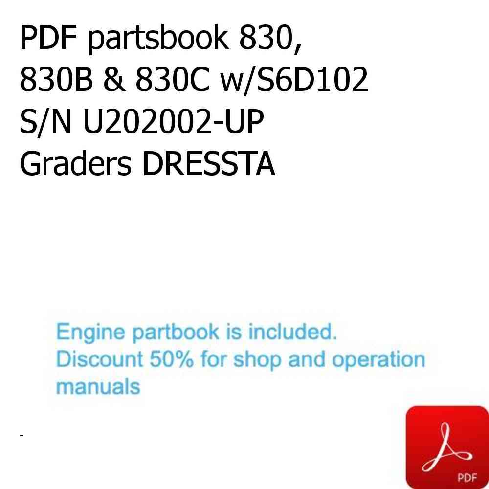 PDF partsbook 830, 830B & 830C w/S6D102 S/N U202002-UP Graders DRESSTA