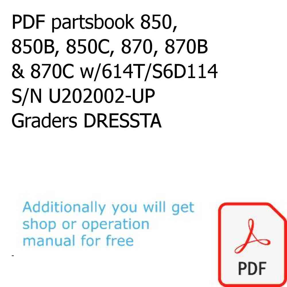 PDF partsbook 850, 850B, 850C, 870, 870B & 870C w/614T/S6D114 S/N U202002-UP Graders DRESSTA