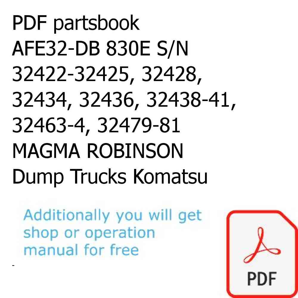 PDF partsbook AFE32-DB 830E S/N 32422-32425, 32428, 32434, 32436, 32438-41, 32463-4, 32479-81 MAGMA ROBINSON Dump Trucks Komatsu