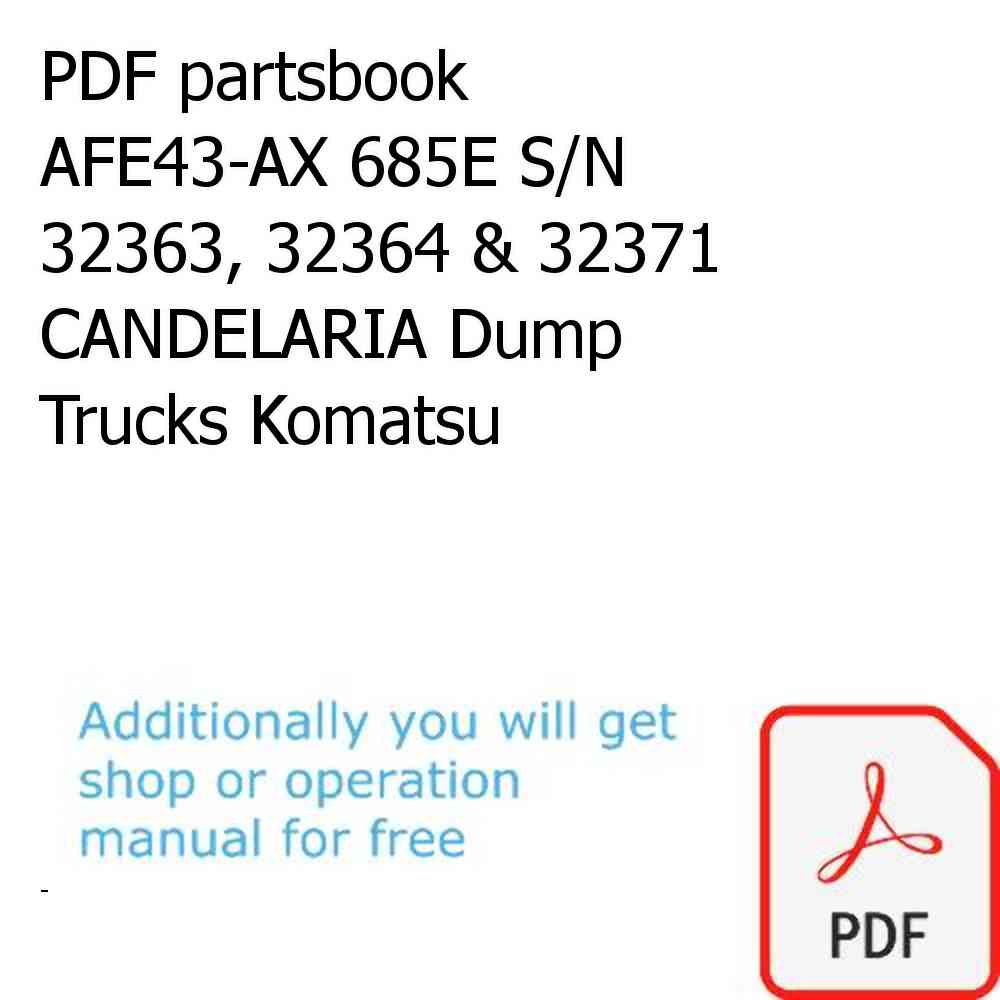 PDF partsbook AFE43-AX 685E S/N 32363, 32364 & 32371 CANDELARIA Dump Trucks Komatsu