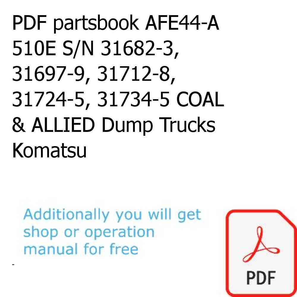 PDF partsbook AFE44-A 510E S/N 31682-3, 31697-9, 31712-8, 31724-5, 31734-5 COAL & ALLIED Dump Trucks Komatsu