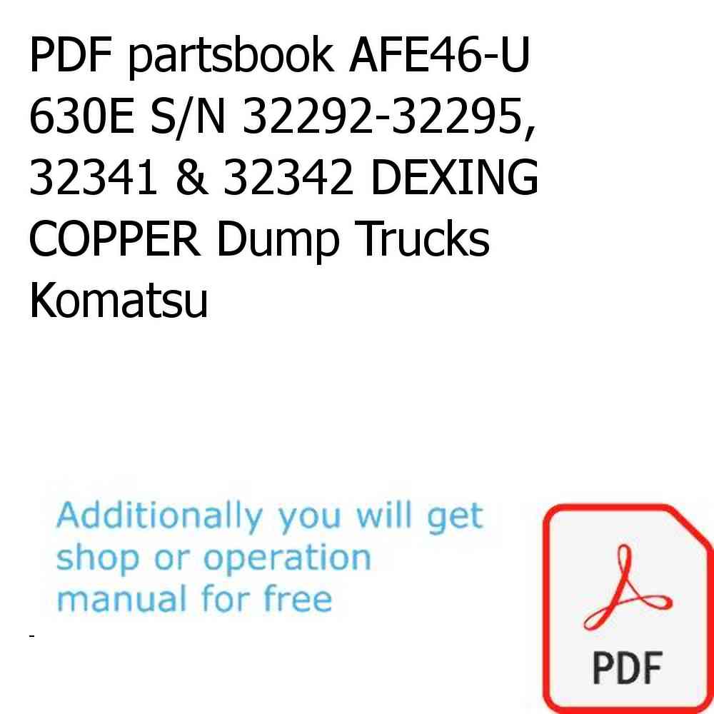 PDF partsbook AFE46-U 630E S/N 32292-32295, 32341 & 32342 DEXING COPPER Dump Trucks Komatsu