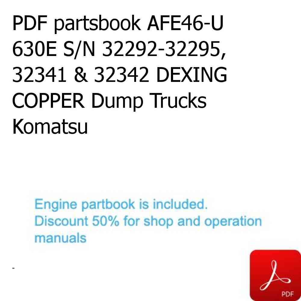 PDF partsbook AFE46-U 630E S/N 32292-32295, 32341 & 32342 DEXING COPPER Dump Trucks Komatsu