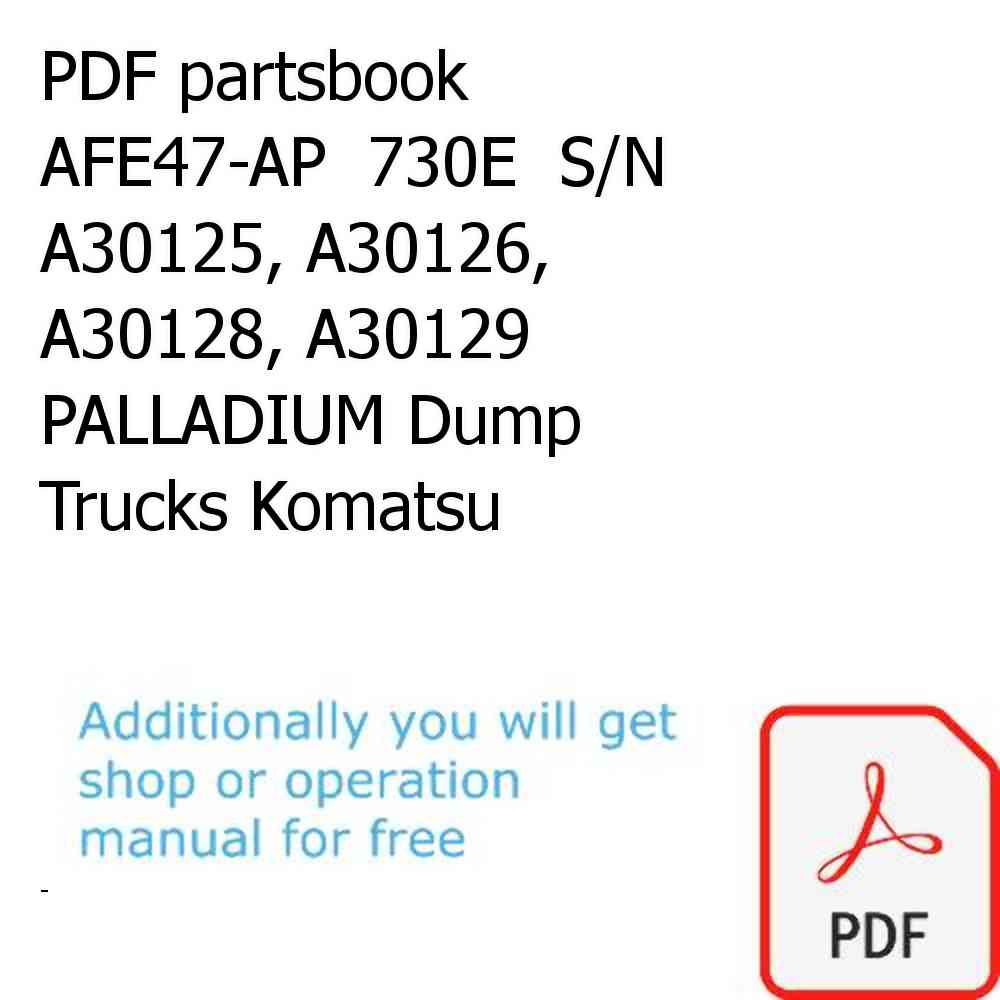 PDF partsbook AFE47-AP  730E  S/N A30125, A30126, A30128, A30129 PALLADIUM Dump Trucks Komatsu