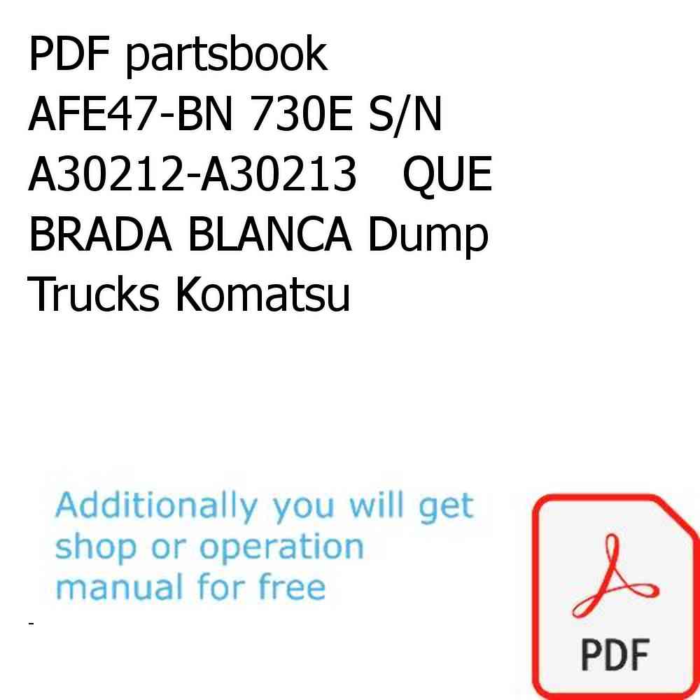 PDF partsbook AFE47-BN 730E S/N A30212-A30213   QUE BRADA BLANCA Dump Trucks Komatsu