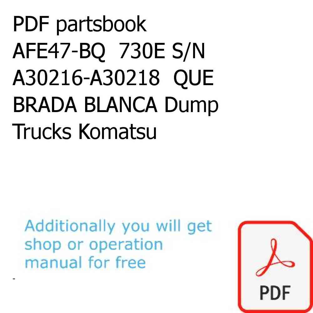 PDF partsbook AFE47-BQ  730E S/N A30216-A30218  QUE BRADA BLANCA Dump Trucks Komatsu