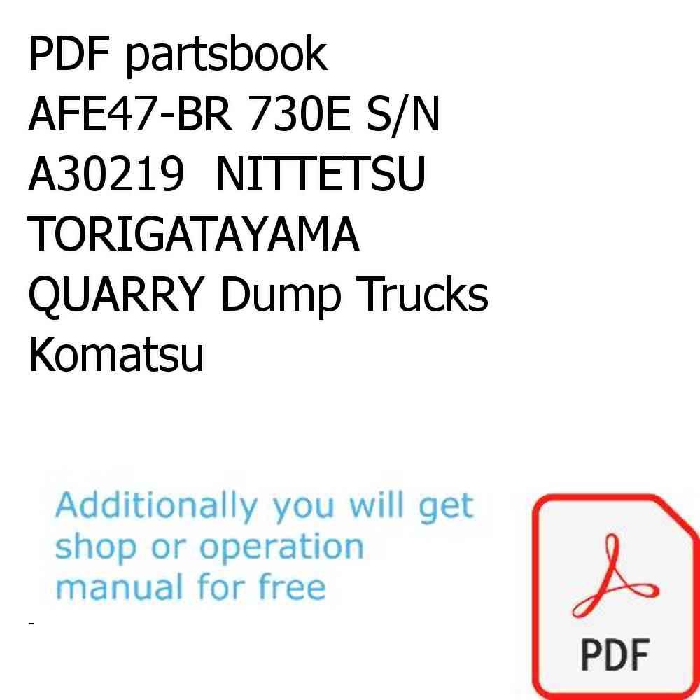 PDF partsbook AFE47-BR 730E S/N A30219  NITTETSU TORIGATAYAMA QUARRY Dump Trucks Komatsu