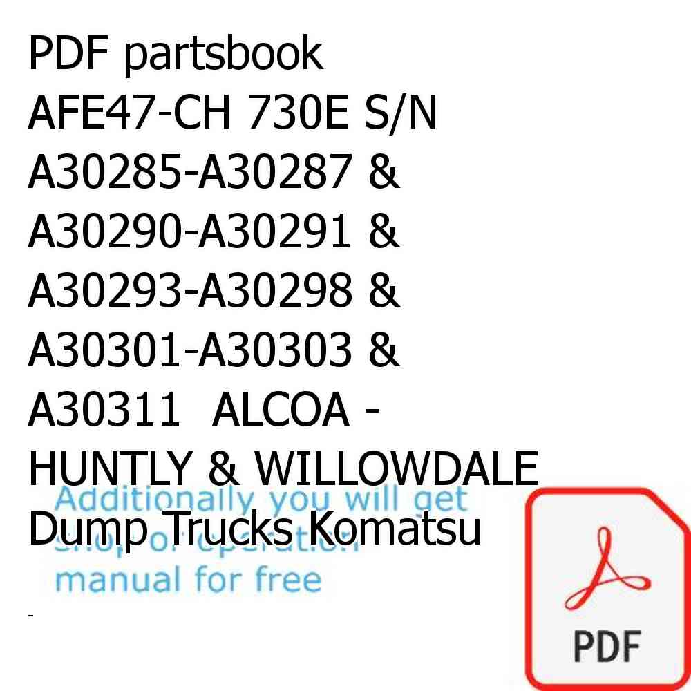 PDF partsbook AFE47-CH 730E S/N A30285-A30287 & A30290-A30291 & A30293-A30298 & A30301-A30303 & A30311  ALCOA - HUNTLY & WILLOWDALE Dump Trucks Komatsu