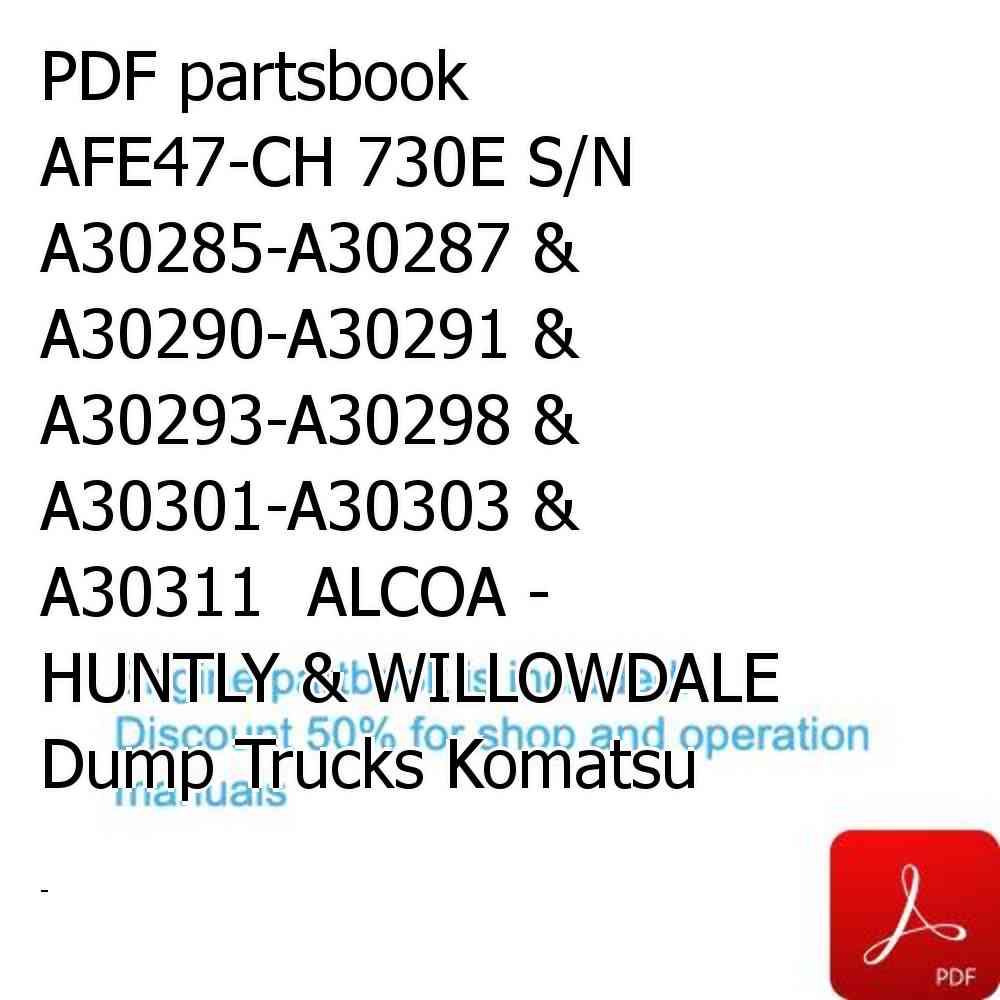 PDF partsbook AFE47-CH 730E S/N A30285-A30287 & A30290-A30291 & A30293-A30298 & A30301-A30303 & A30311  ALCOA - HUNTLY & WILLOWDALE Dump Trucks Komatsu