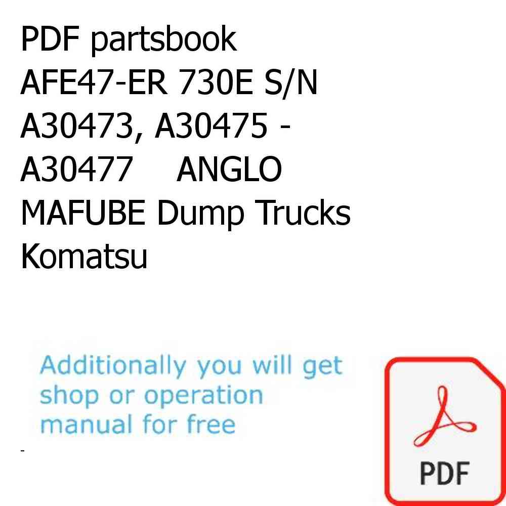 PDF partsbook AFE47-ER 730E S/N A30473, A30475 - A30477    ANGLO MAFUBE Dump Trucks Komatsu