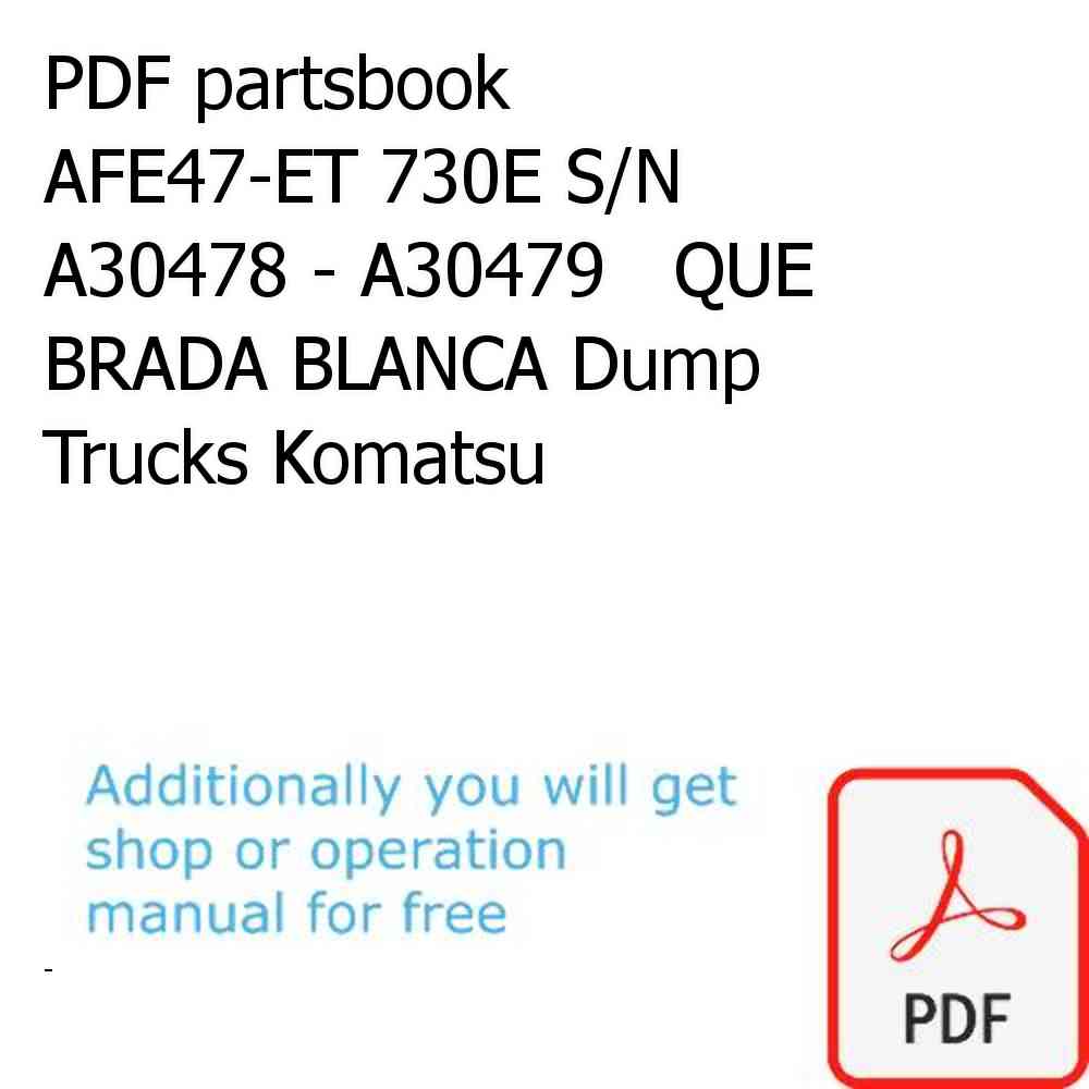 PDF partsbook AFE47-ET 730E S/N A30478 - A30479   QUE BRADA BLANCA Dump Trucks Komatsu