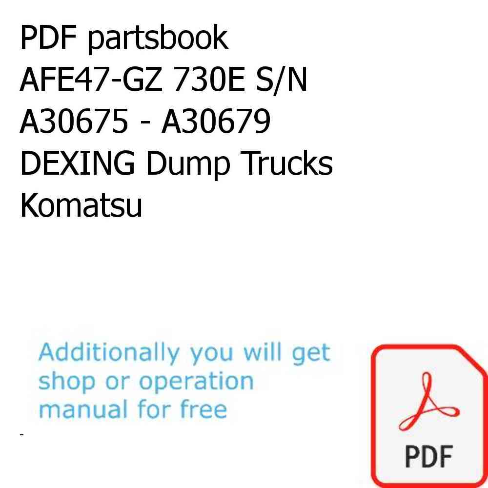 PDF partsbook AFE47-GZ 730E S/N A30675 - A30679  DEXING Dump Trucks Komatsu