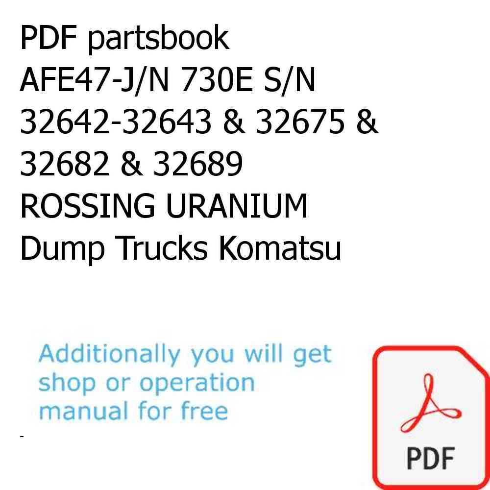 PDF partsbook AFE47-J/N 730E S/N 32642-32643 & 32675 & 32682 & 32689  ROSSING URANIUM Dump Trucks Komatsu