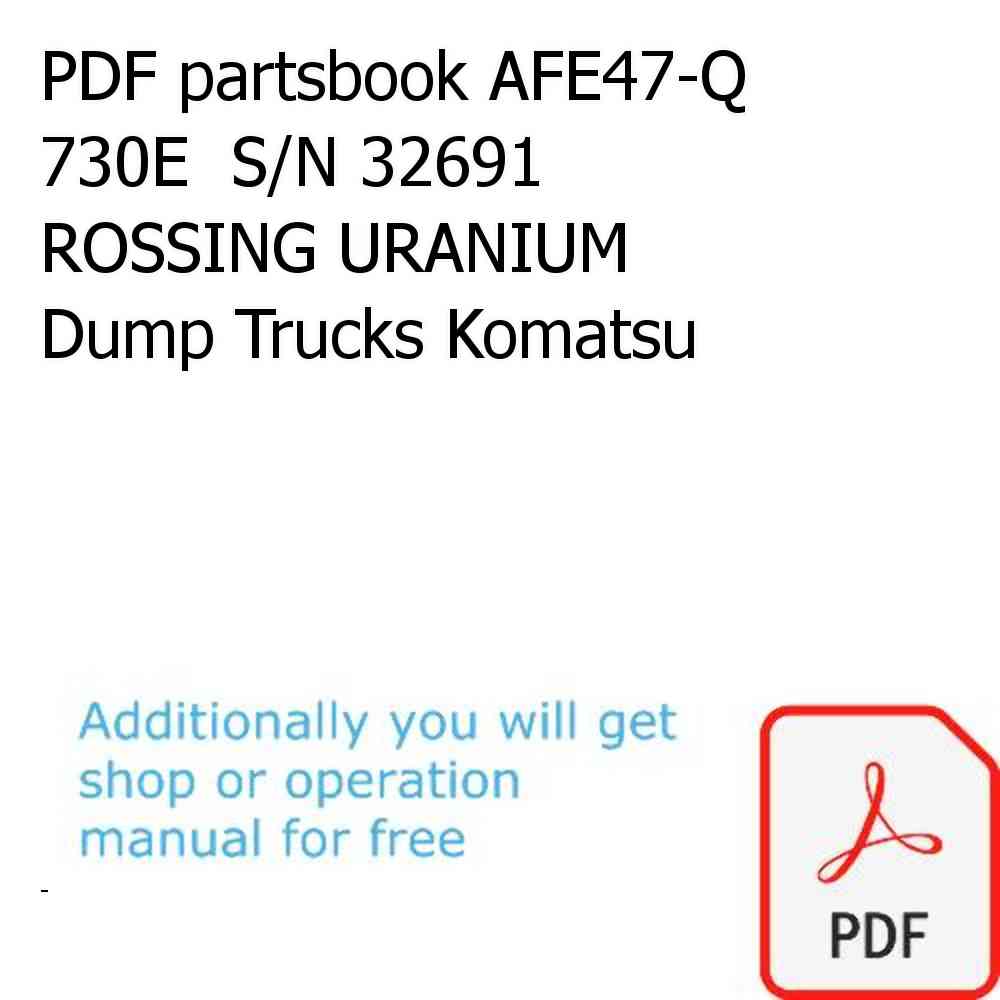 PDF partsbook AFE47-Q 730E  S/N 32691  ROSSING URANIUM Dump Trucks Komatsu