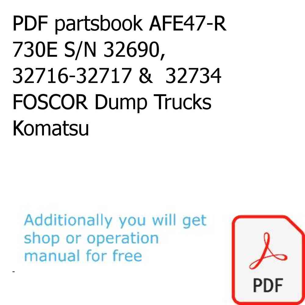 PDF partsbook AFE47-R 730E S/N 32690, 32716-32717 &  32734  FOSCOR Dump Trucks Komatsu