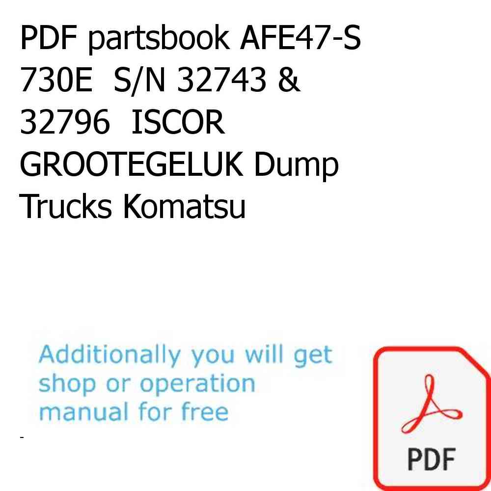 PDF partsbook AFE47-S 730E  S/N 32743 & 32796  ISCOR GROOTEGELUK Dump Trucks Komatsu