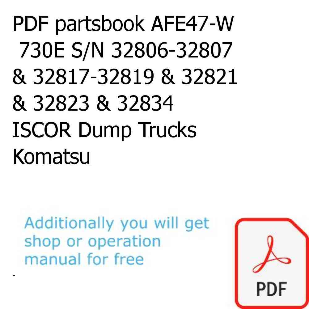 PDF partsbook AFE47-W  730E S/N 32806-32807 & 32817-32819 & 32821 & 32823 & 32834    ISCOR Dump Trucks Komatsu