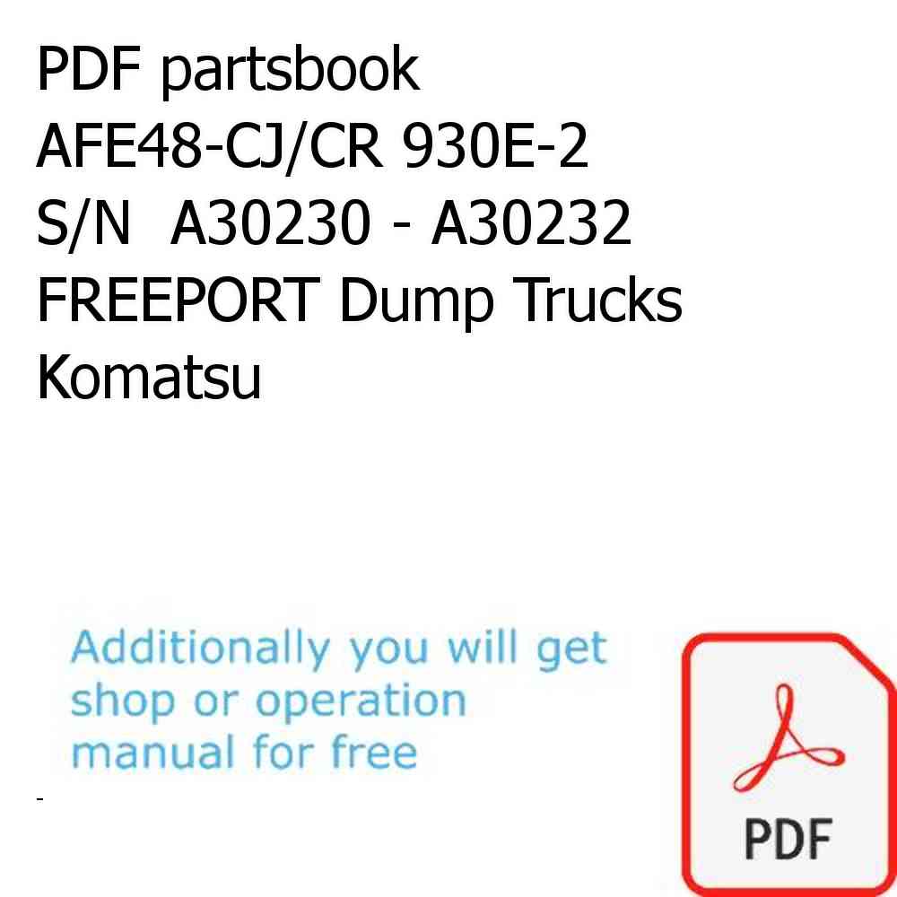 PDF partsbook AFE48-CJ/CR 930E-2  S/N  A30230 - A30232 FREEPORT Dump Trucks Komatsu