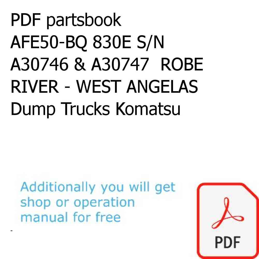 PDF partsbook AFE50-BQ 830E S/N A30746 & A30747  ROBE RIVER - WEST ANGELAS Dump Trucks Komatsu