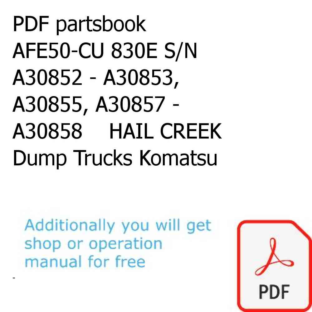 PDF partsbook AFE50-CU 830E S/N A30852 - A30853, A30855, A30857 - A30858    HAIL CREEK Dump Trucks Komatsu