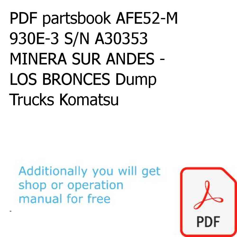 PDF partsbook AFE52-M 930E-3 S/N A30353  MINERA SUR ANDES - LOS BRONCES Dump Trucks Komatsu
