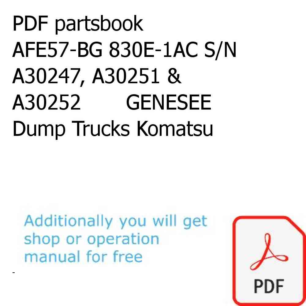 PDF partsbook AFE57-BG 830E-1AC S/N A30247, A30251 & A30252       GENESEE Dump Trucks Komatsu