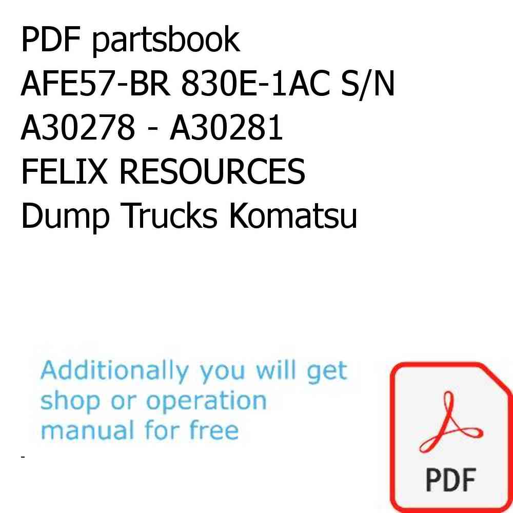 PDF partsbook AFE57-BR 830E-1AC S/N A30278 - A30281    FELIX RESOURCES Dump Trucks Komatsu