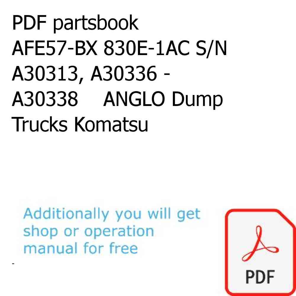 PDF partsbook AFE57-BX 830E-1AC S/N A30313, A30336 - A30338    ANGLO Dump Trucks Komatsu