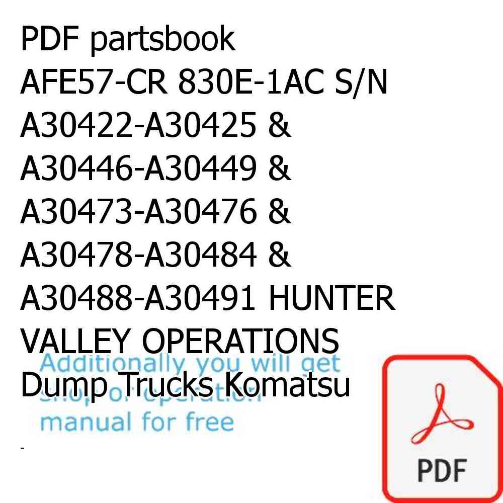 PDF partsbook AFE57-CR 830E-1AC S/N A30422-A30425 & A30446-A30449 & A30473-A30476 & A30478-A30484 & A30488-A30491 HUNTER VALLEY OPERATIONS Dump Trucks Komatsu