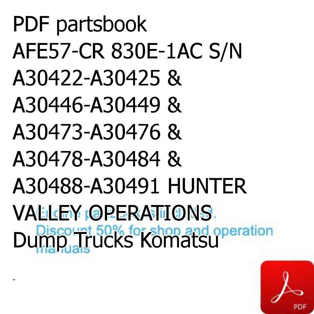 PDF partsbook AFE57-CR 830E-1AC S/N A30422-A30425 & A30446-A30449 & A30473-A30476 & A30478-A30484 & A30488-A30491 HUNTER VALLEY OPERATIONS Dump Trucks Komatsu