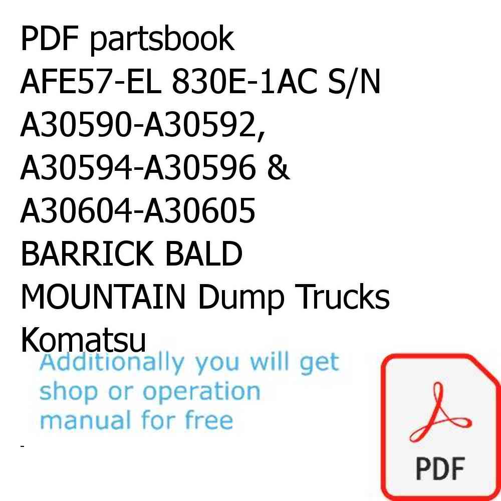 PDF partsbook AFE57-EL 830E-1AC S/N A30590-A30592, A30594-A30596 & A30604-A30605   BARRICK BALD MOUNTAIN Dump Trucks Komatsu