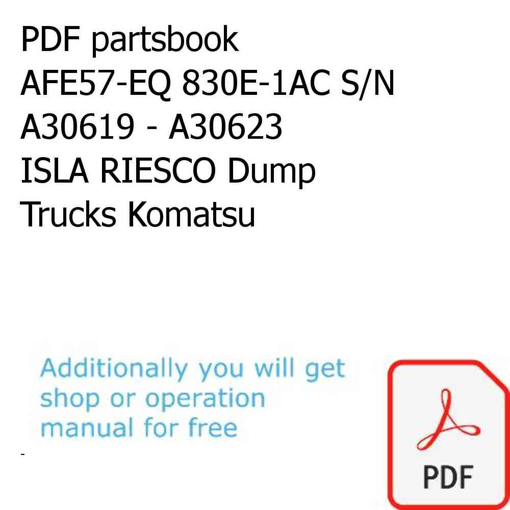 PDF partsbook AFE57-EQ 830E-1AC S/N A30619 - A30623     ISLA RIESCO Dump Trucks Komatsu