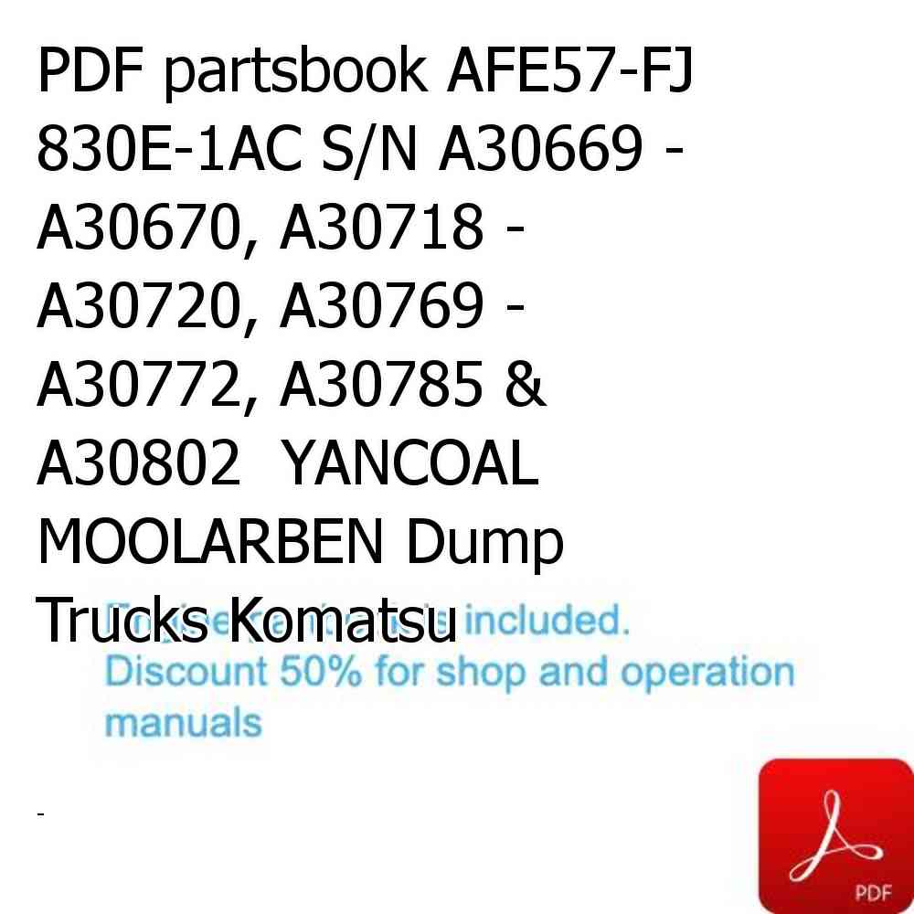 PDF partsbook AFE57-FJ 830E-1AC S/N A30669 - A30670, A30718 - A30720, A30769 - A30772, A30785 & A30802  YANCOAL MOOLARBEN Dump Trucks Komatsu