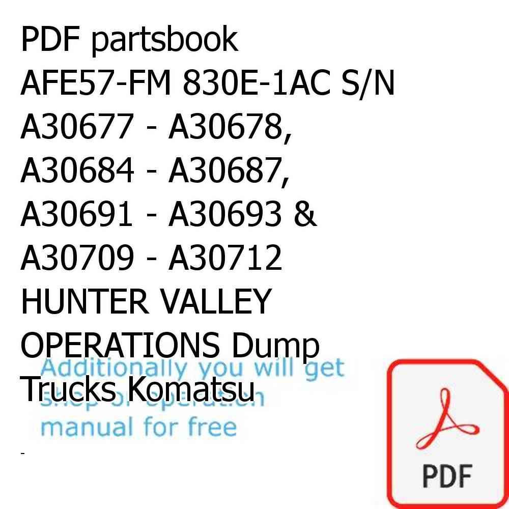 PDF partsbook AFE57-FM 830E-1AC S/N A30677 - A30678, A30684 - A30687, A30691 - A30693 & A30709 - A30712 HUNTER VALLEY OPERATIONS Dump Trucks Komatsu