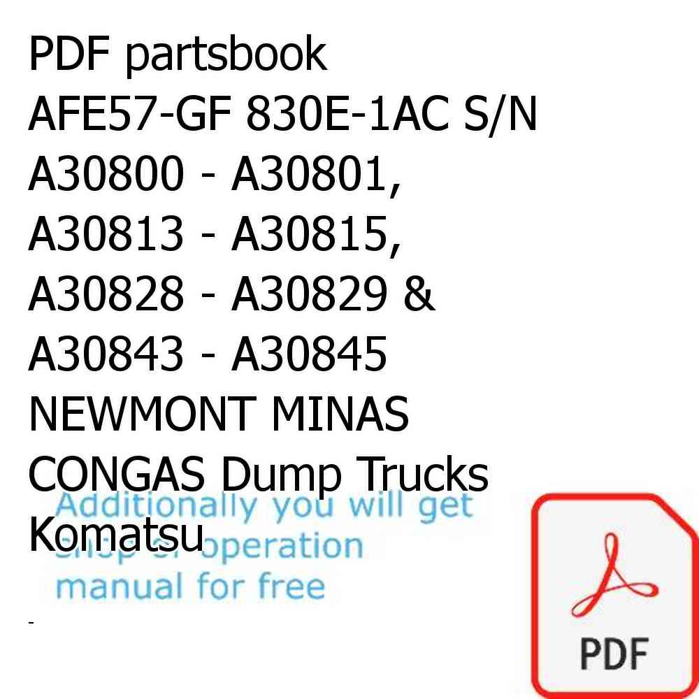 PDF partsbook AFE57-GF 830E-1AC S/N A30800 - A30801, A30813 - A30815, A30828 - A30829 & A30843 - A30845  NEWMONT MINAS CONGAS Dump Trucks Komatsu