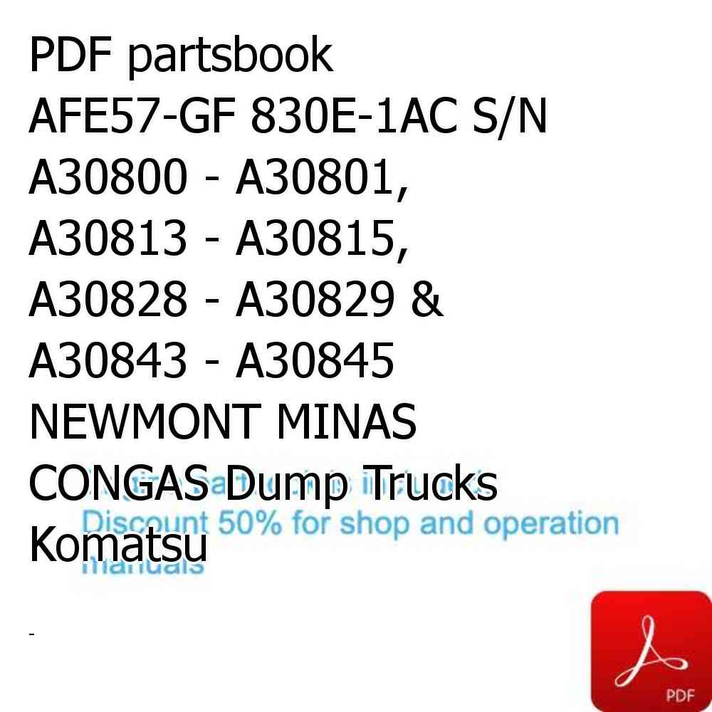 PDF partsbook AFE57-GF 830E-1AC S/N A30800 - A30801, A30813 - A30815, A30828 - A30829 & A30843 - A30845  NEWMONT MINAS CONGAS Dump Trucks Komatsu
