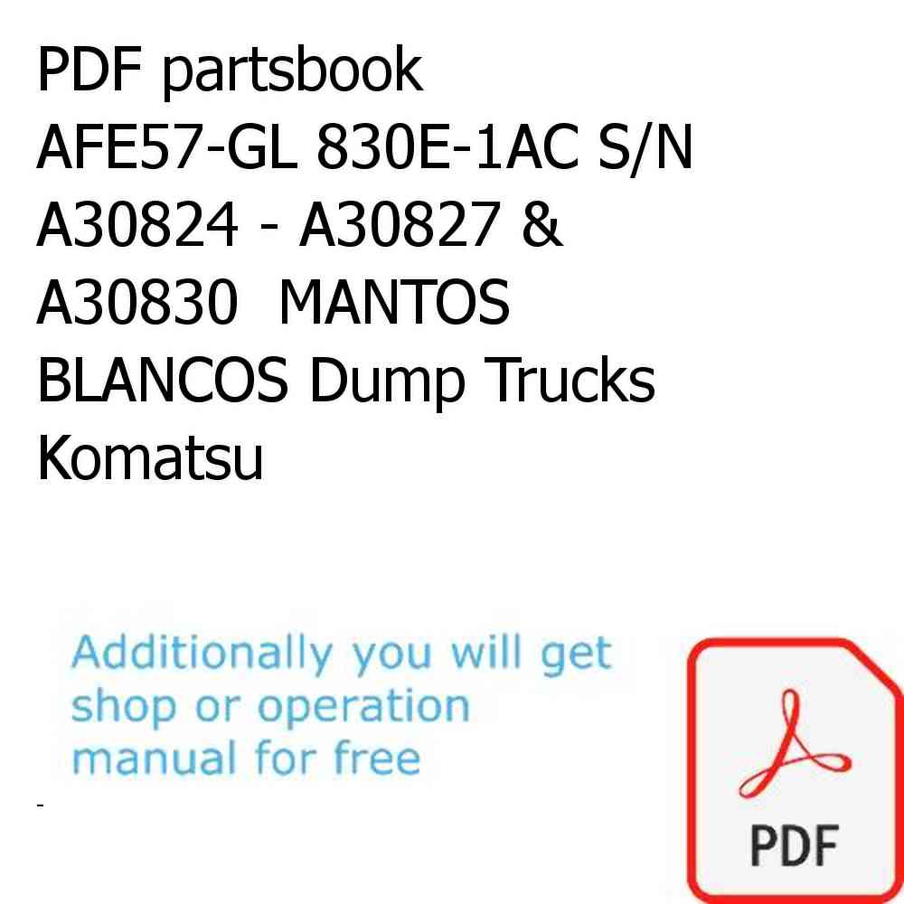 PDF partsbook AFE57-GL 830E-1AC S/N A30824 - A30827 & A30830  MANTOS BLANCOS Dump Trucks Komatsu