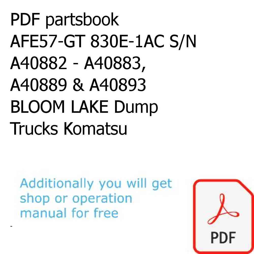 PDF partsbook AFE57-GT 830E-1AC S/N A40882 - A40883, A40889 & A40893  BLOOM LAKE Dump Trucks Komatsu