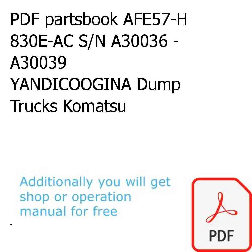 PDF partsbook AFE57-H 830E-AC S/N A30036 - A30039      YANDICOOGINA Dump Trucks Komatsu