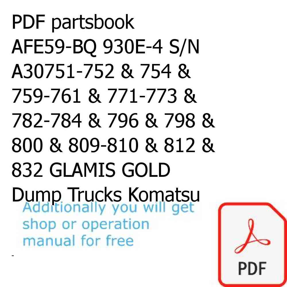 PDF partsbook AFE59-BQ 930E-4 S/N A30751-752 & 754 & 759-761 & 771-773 & 782-784 & 796 & 798 & 800 & 809-810 & 812 & 832 GLAMIS GOLD Dump Trucks Komatsu