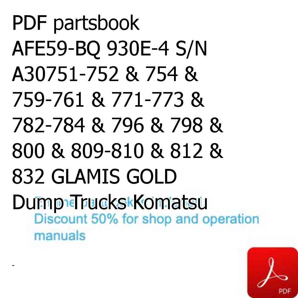 PDF partsbook AFE59-BQ 930E-4 S/N A30751-752 & 754 & 759-761 & 771-773 & 782-784 & 796 & 798 & 800 & 809-810 & 812 & 832 GLAMIS GOLD Dump Trucks Komatsu