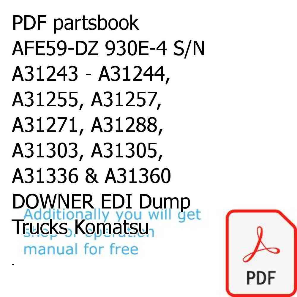 PDF partsbook AFE59-DZ 930E-4 S/N A31243 - A31244, A31255, A31257, A31271, A31288, A31303, A31305, A31336 & A31360  DOWNER EDI Dump Trucks Komatsu