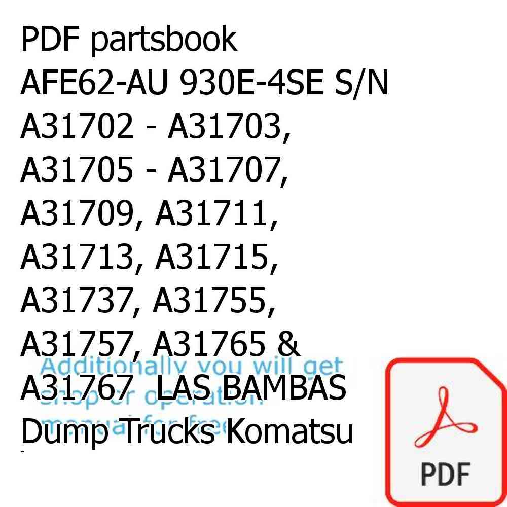 PDF partsbook AFE62-AU 930E-4SE S/N A31702 - A31703, A31705 - A31707, A31709, A31711, A31713, A31715, A31737, A31755, A31757, A31765 & A31767  LAS BAMBAS Dump Trucks Komatsu