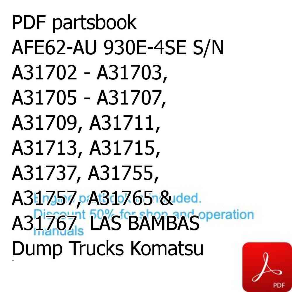 PDF partsbook AFE62-AU 930E-4SE S/N A31702 - A31703, A31705 - A31707, A31709, A31711, A31713, A31715, A31737, A31755, A31757, A31765 & A31767  LAS BAMBAS Dump Trucks Komatsu