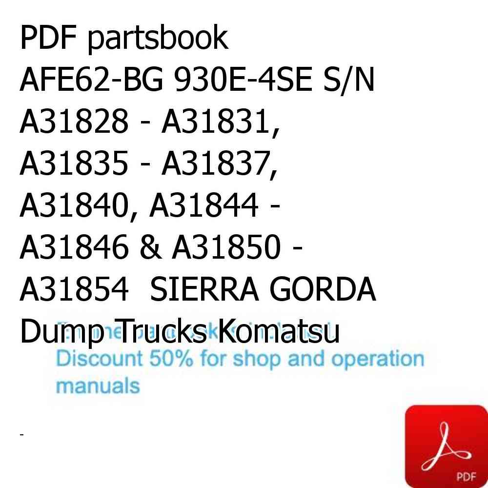 PDF partsbook AFE62-BG 930E-4SE S/N A31828 - A31831, A31835 - A31837, A31840, A31844 - A31846 & A31850 - A31854  SIERRA GORDA Dump Trucks Komatsu