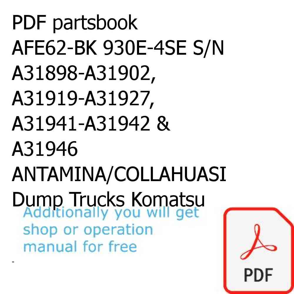 PDF partsbook AFE62-BK 930E-4SE S/N A31898-A31902, A31919-A31927, A31941-A31942 & A31946  ANTAMINA/COLLAHUASI Dump Trucks Komatsu