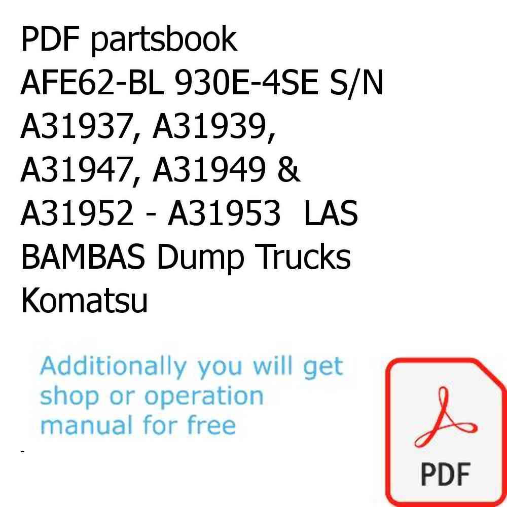 PDF partsbook AFE62-BL 930E-4SE S/N A31937, A31939, A31947, A31949 & A31952 - A31953  LAS BAMBAS Dump Trucks Komatsu